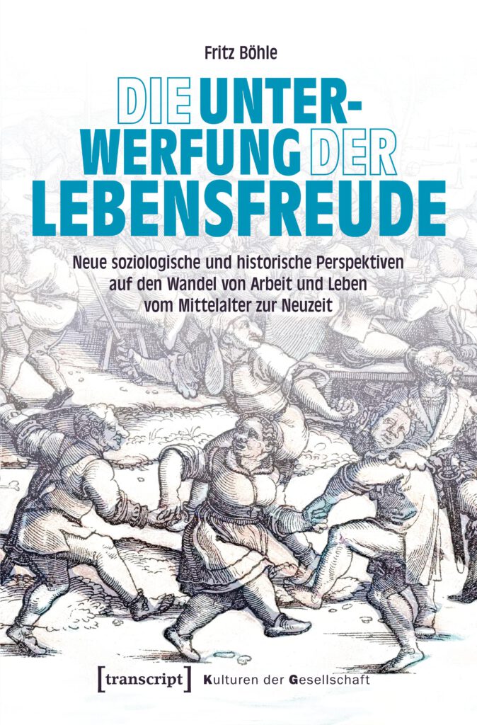 Fritz Böhle: Die Unterwerfung der Lebensfreude. ISBN: 978-3-8376-8112-3